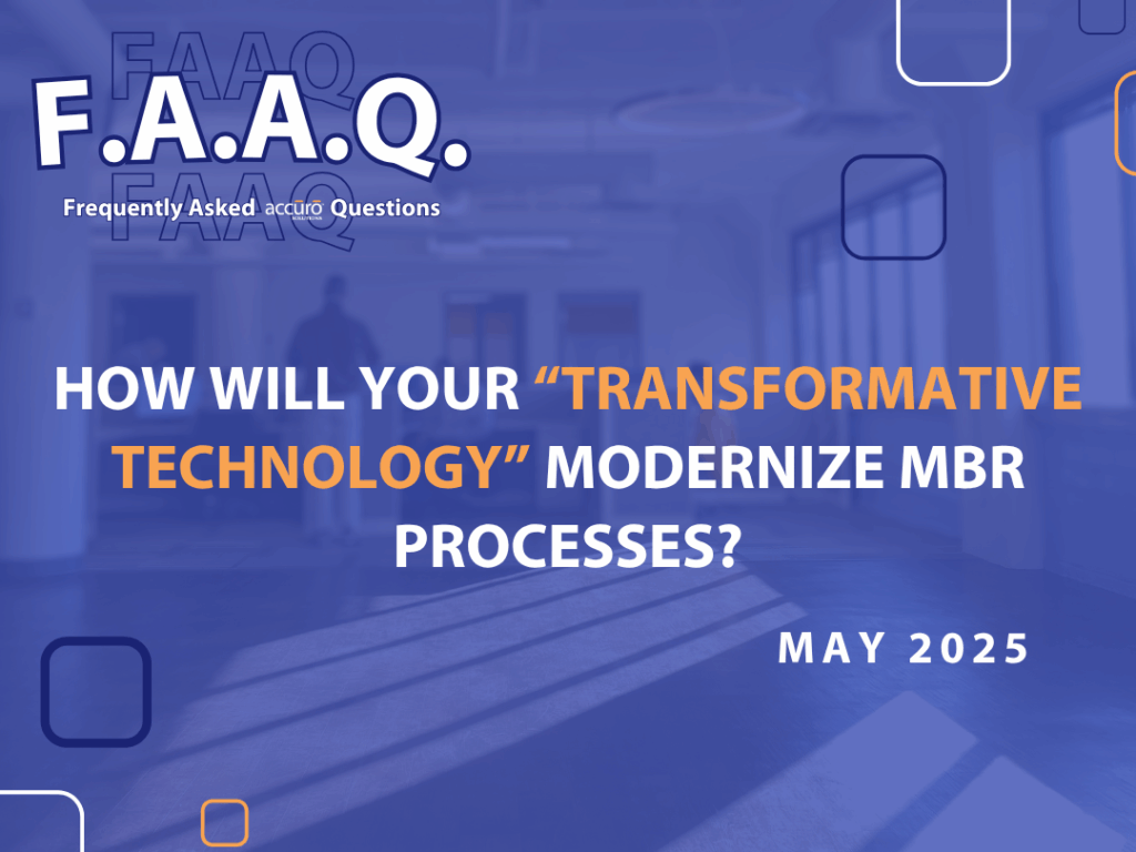 FAAQ for May 2025 - How Will Your Transformative Technology Modernize MBR processes?